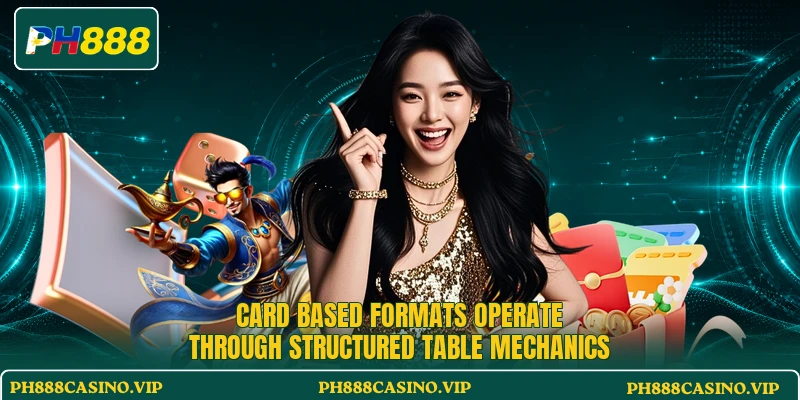 Card based formats operate through structured table mechanics
