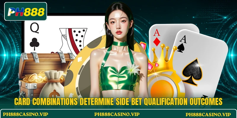 Card combinations determine side bet qualification outcomes Card combinations determine side bet qualification outcomes