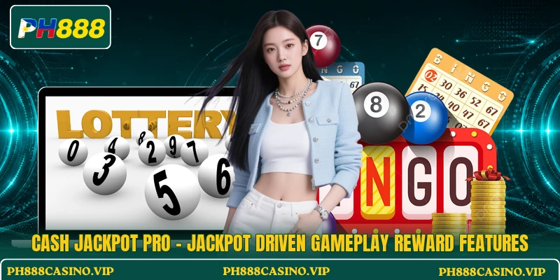 Cash Jackpot Pro - Jackpot Driven Gameplay Reward Features
