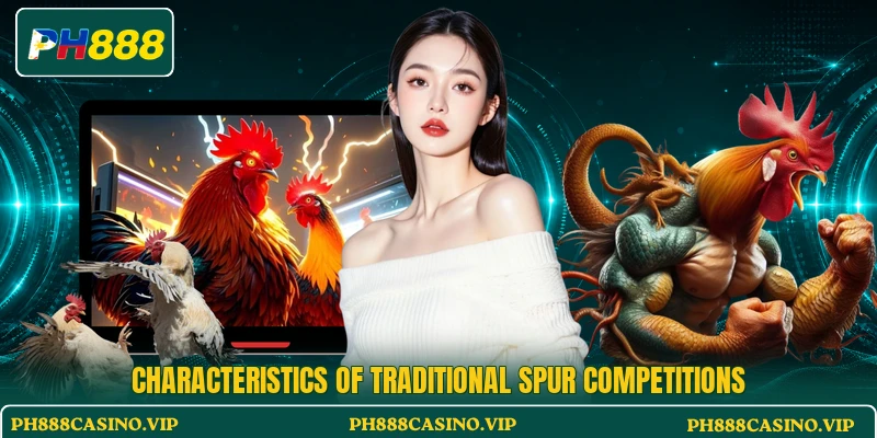 Characteristics of traditional spur competitions