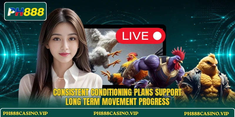 Consistent conditioning plans support long term movement progress