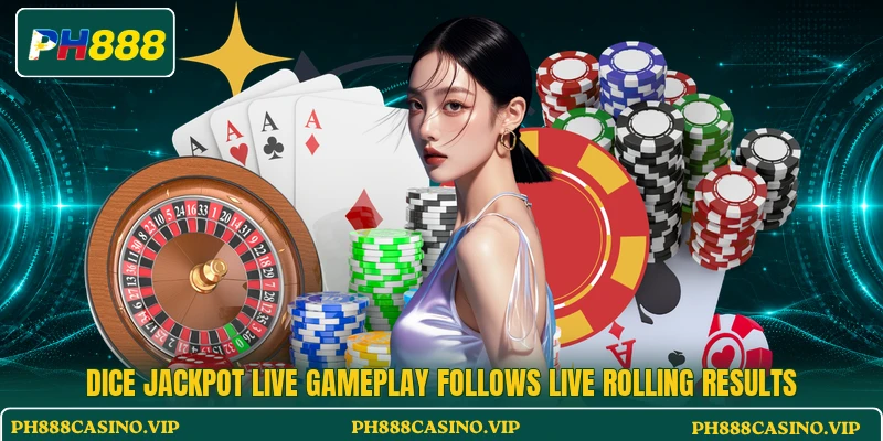 Dice Jackpot Live gameplay follows live rolling results