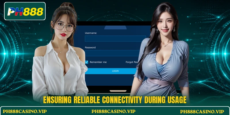 Ensuring reliable connectivity during usage