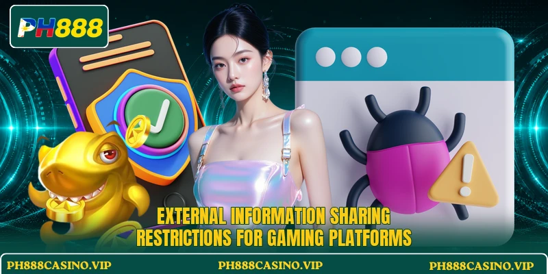 External information sharing restrictions for gaming platforms