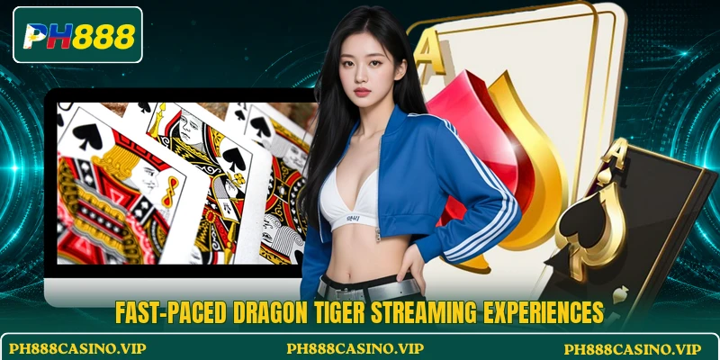 Fast-paced Dragon Tiger streaming experiences