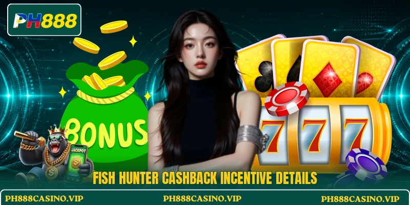 Fish hunter cashback incentive details