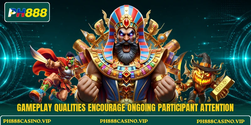 Gameplay qualities encourage ongoing participant attention
