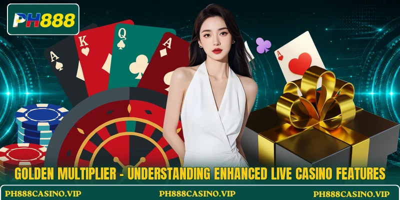 Golden Multiplier - Understanding Enhanced Live Casino Features