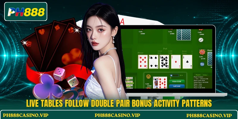 Live tables follow Double Pair Bonus activity patterns