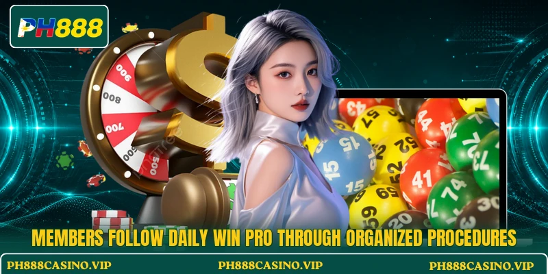 Members follow Daily Win Pro through organized procedures Members follow Daily Win Pro through organized procedures