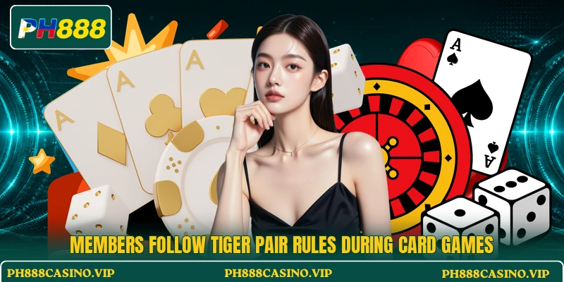 Members follow Tiger Pair rules during card games Members follow Tiger Pair rules during card games