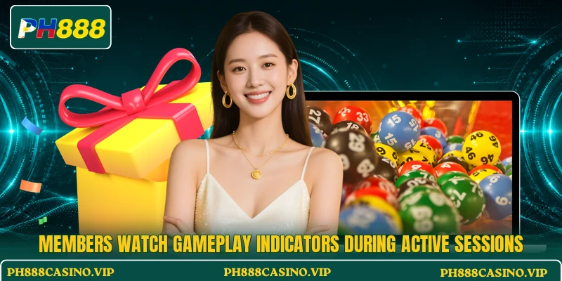 Members watch gameplay indicators during active sessions