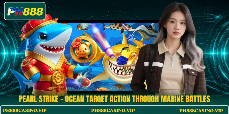 Pearl Strike - Ocean Target Action Through Marine Battles