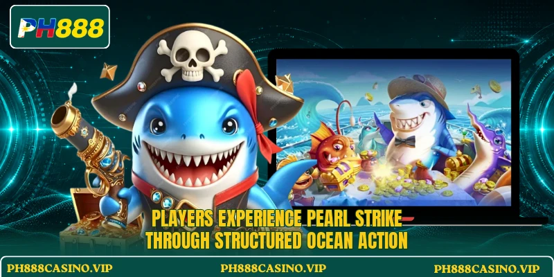 Players experience Pearl Strike through structured ocean action