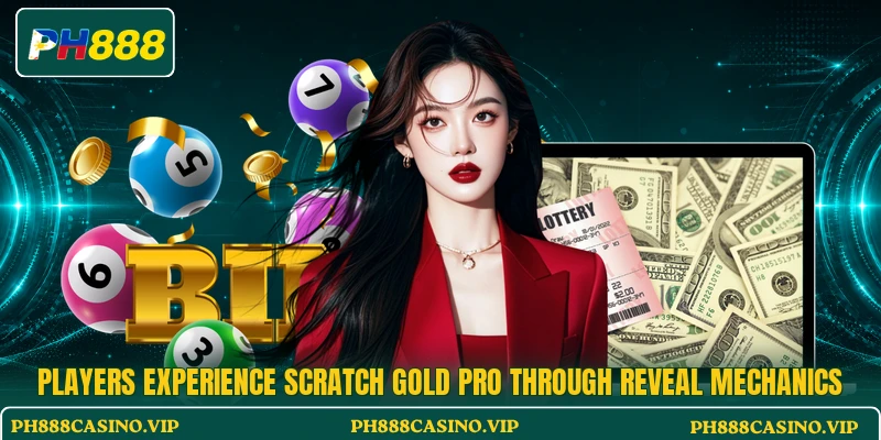 Players experience Scratch Gold Pro through reveal mechanics
