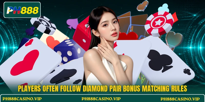 Players often follow Diamond Pair Bonus matching rules Players often follow Diamond Pair Bonus matching rules