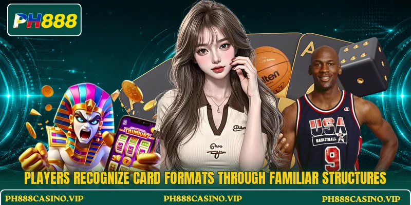 Players recognize card formats through familiar structures