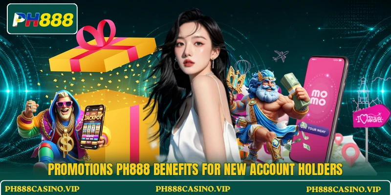 Promotions PH888 benefits for new account holders