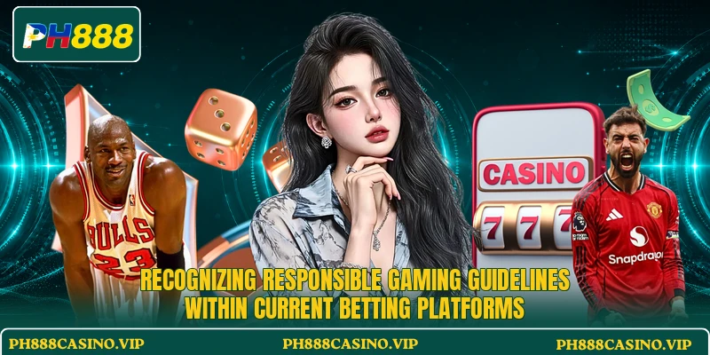 Recognizing responsible gaming guidelines within current betting platforms