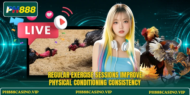 Regular exercise sessions improve physical conditioning consistency