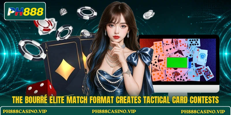 The Bourré Elite Match format creates tactical card contests The Bourré Elite Match format creates tactical card contests