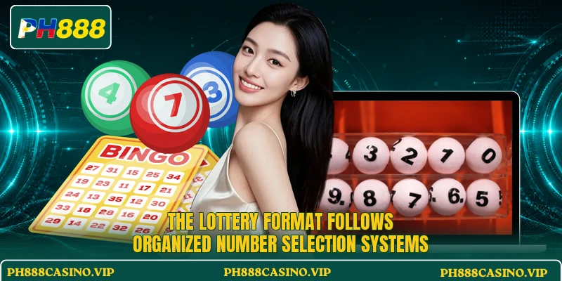 The lottery format follows organized number selection systems The lottery format follows organized number selection systems